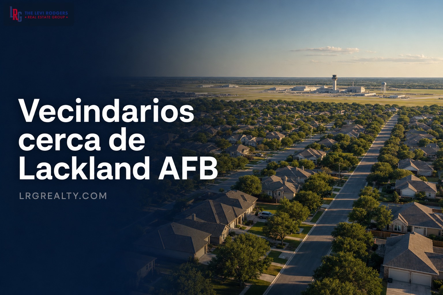 Vecindarios cerca de Lackland AFB: Guía para Familias Militares (2026)