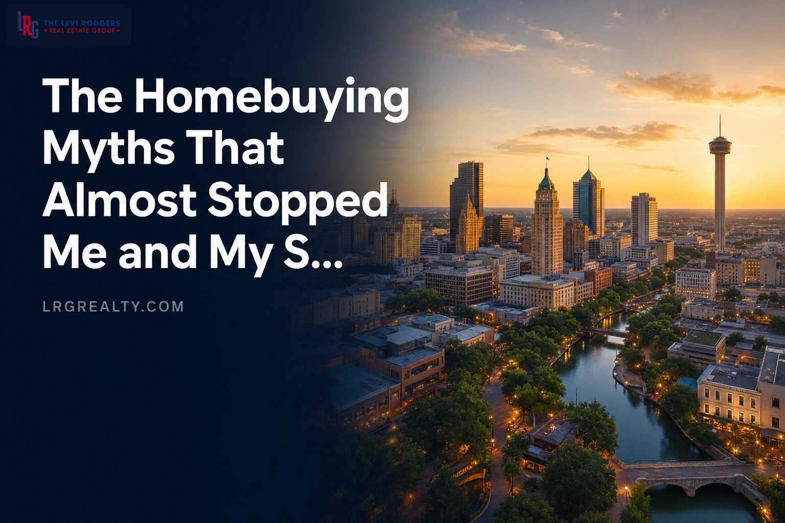 The Homebuying Myths That Almost Stopped Me and My San Antonio Clients