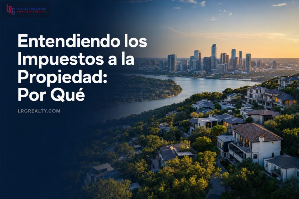 Entendiendo los Impuestos a la Propiedad: Por Qué Varían Entre Austin y San Antonio (e Incluso Dentro de los Vecindarios)