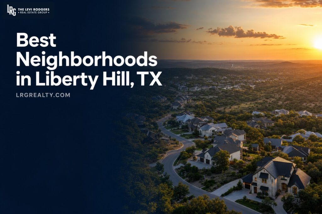 Best Neighborhoods in Liberty Hill, TX: 2026 Guide