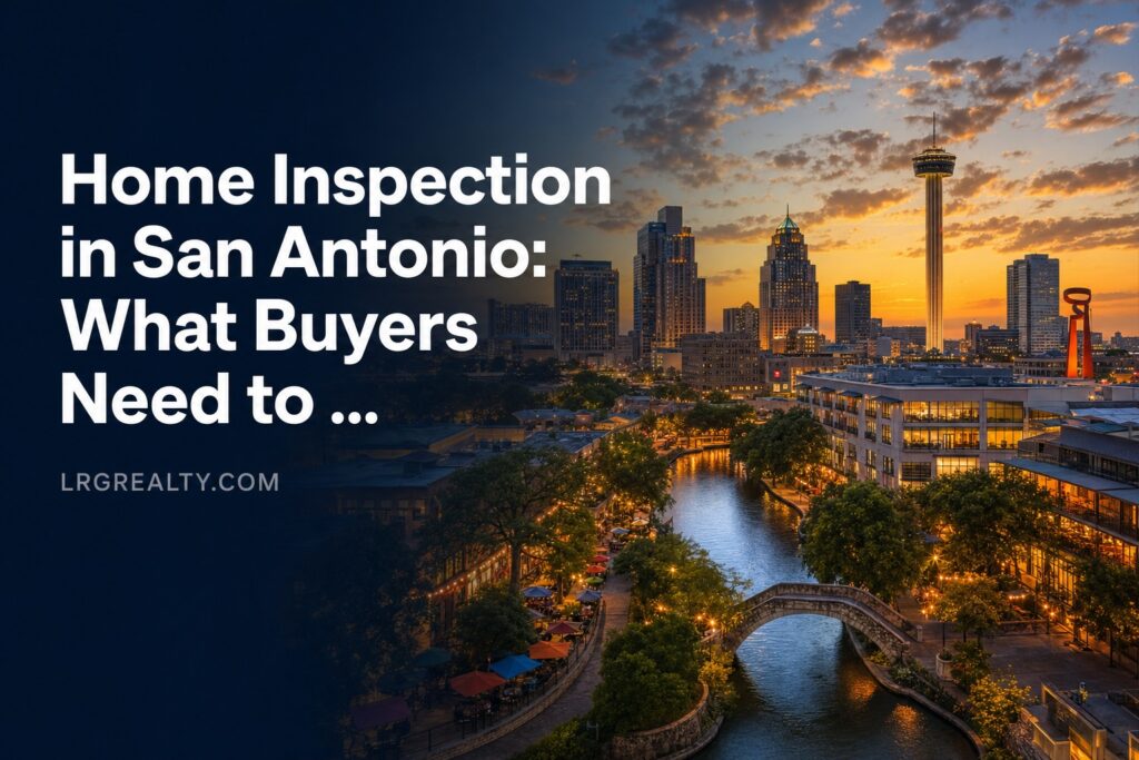 Home Inspection in San Antonio: What Buyers Need to Know Before the Option Period Ends